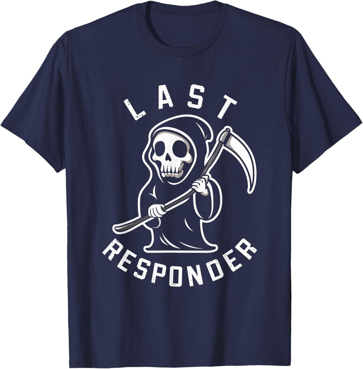 Last Responder Grim Reaper Humor Mortician Death T-Shirt - T-Shirt | Navy