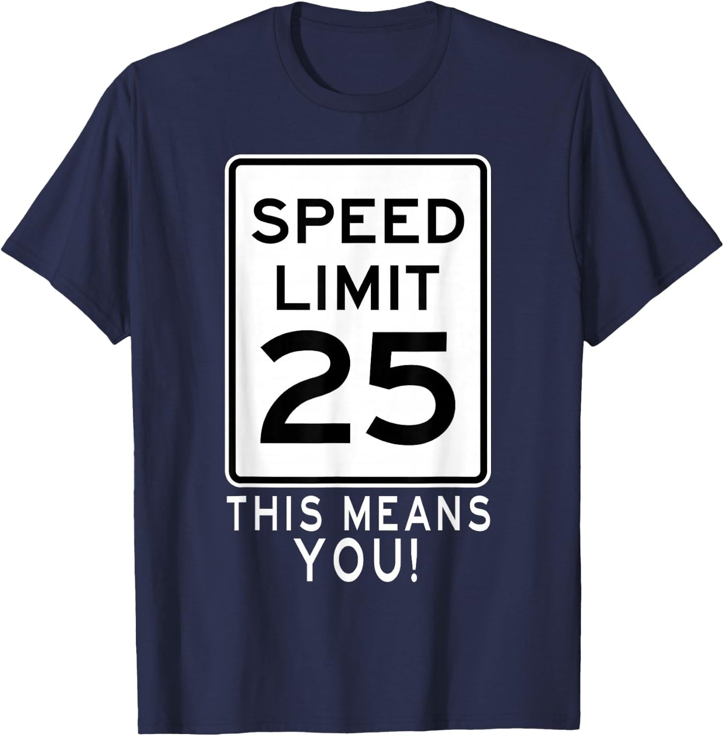 Speed Limit 25 MPH This Means You! Traffic Sign For Runners T-Shirt - T-Shirt | Navy