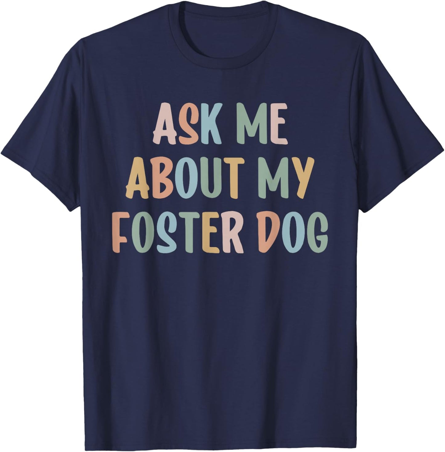 Ask Me About My Foster Dog Mom Proud Foster Mom Dad T-Shirt - T-Shirt | Navy