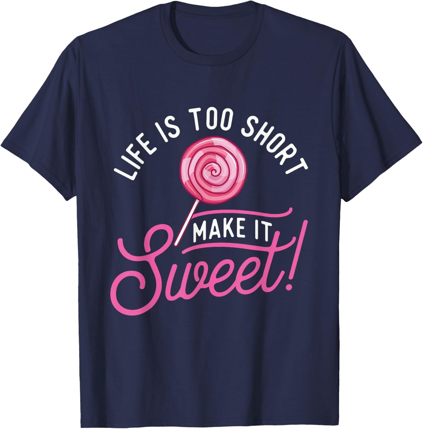 Life Is Too Short Make It Sweet - Lollipop Candy Lovers T-Shirt - T-Shirt | Navy