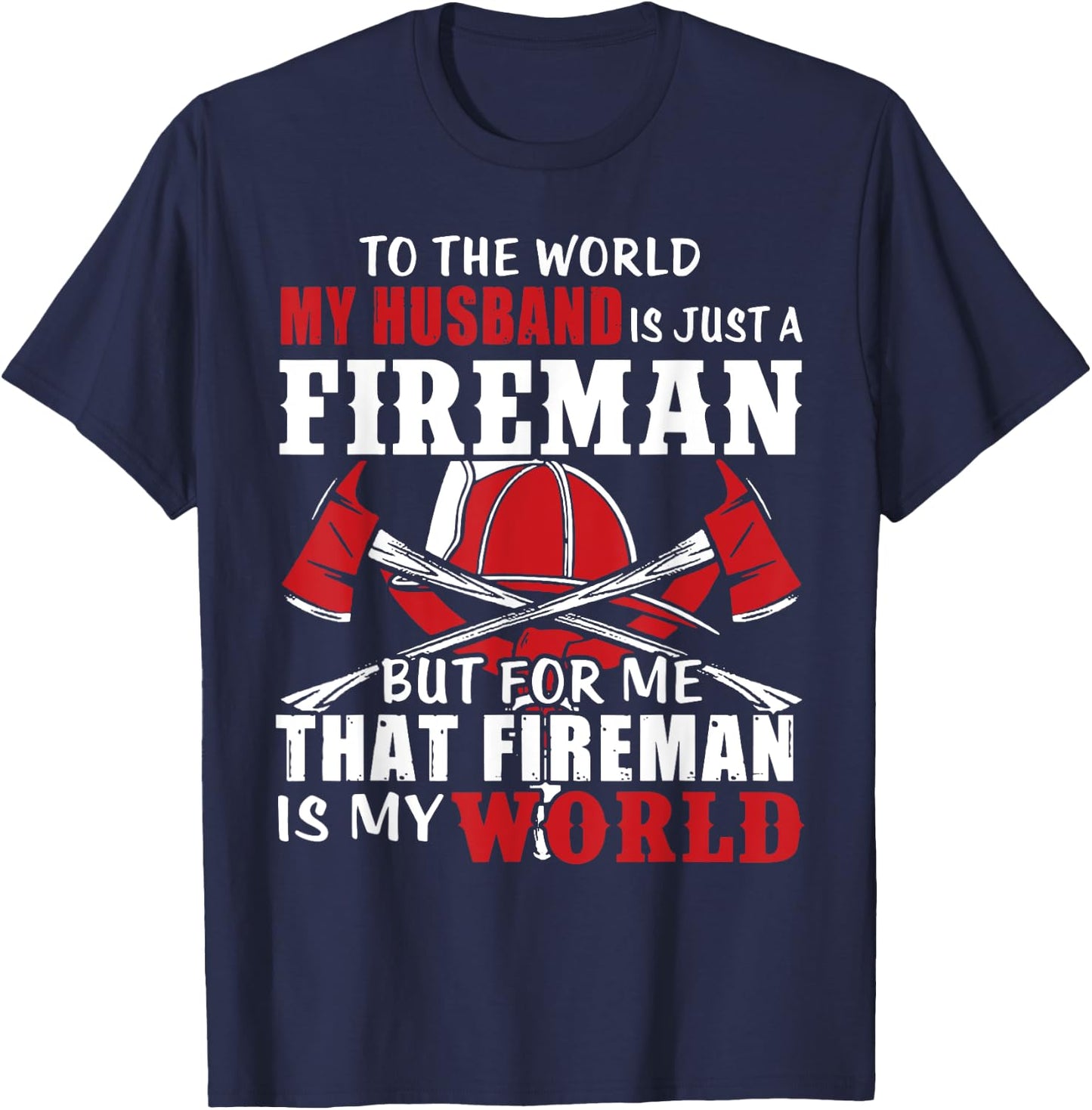 To The World My Husband Is Just A Fireman/ Firefighter Wife T-Shirt - T-Shirt | Navy