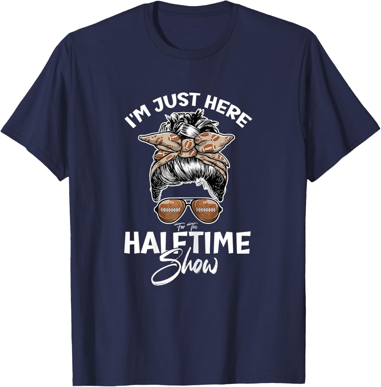 Funny Football I'm Just Here For The Halftime Show T-Shirt - T-Shirt | Navy