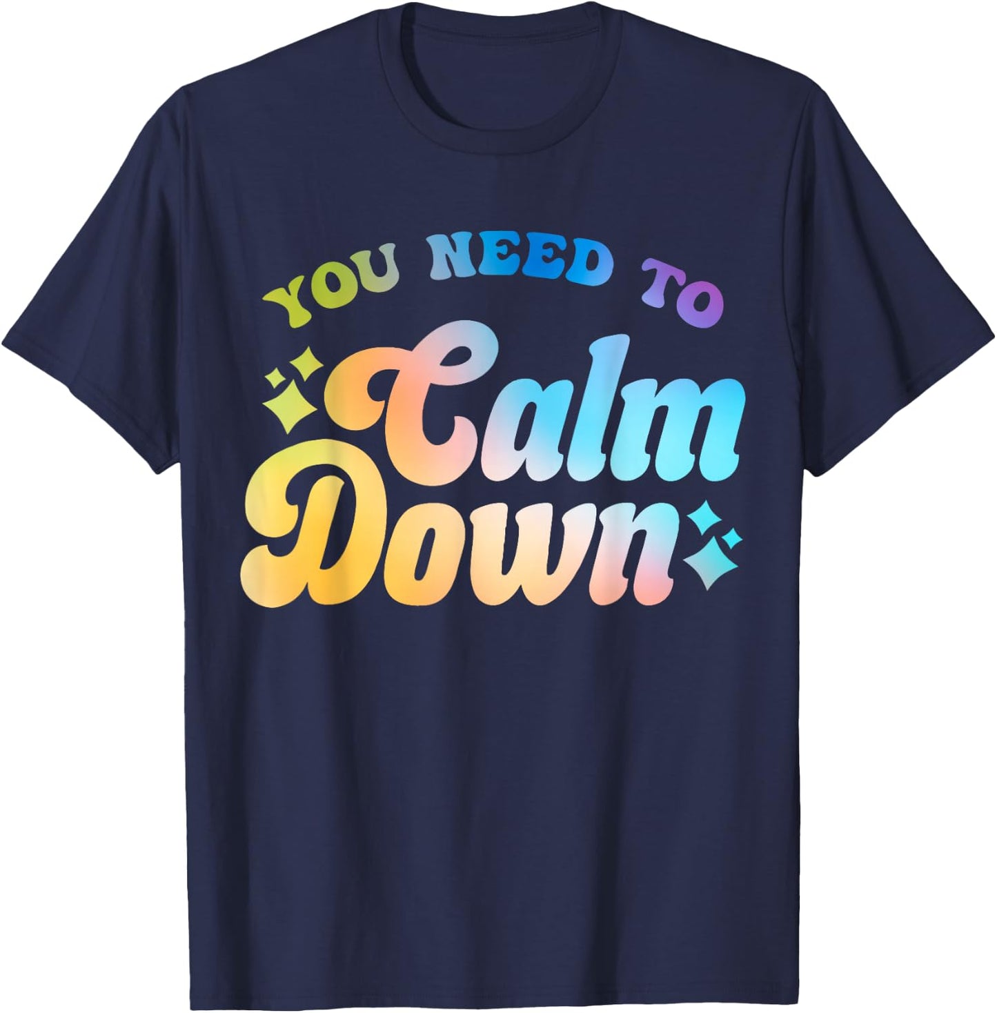 You Need To Calm Down Cool Groovy Funny Saying T-Shirt - T-Shirt | Navy