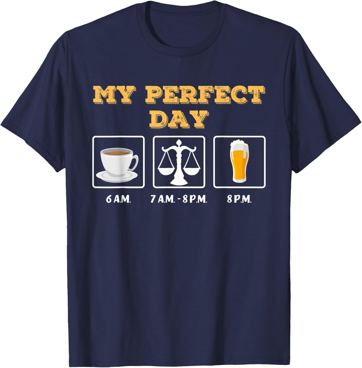 My Perfect Day: coffee, judge / lawyer / lawyer and beer T-Shirt - T-Shirt | Navy