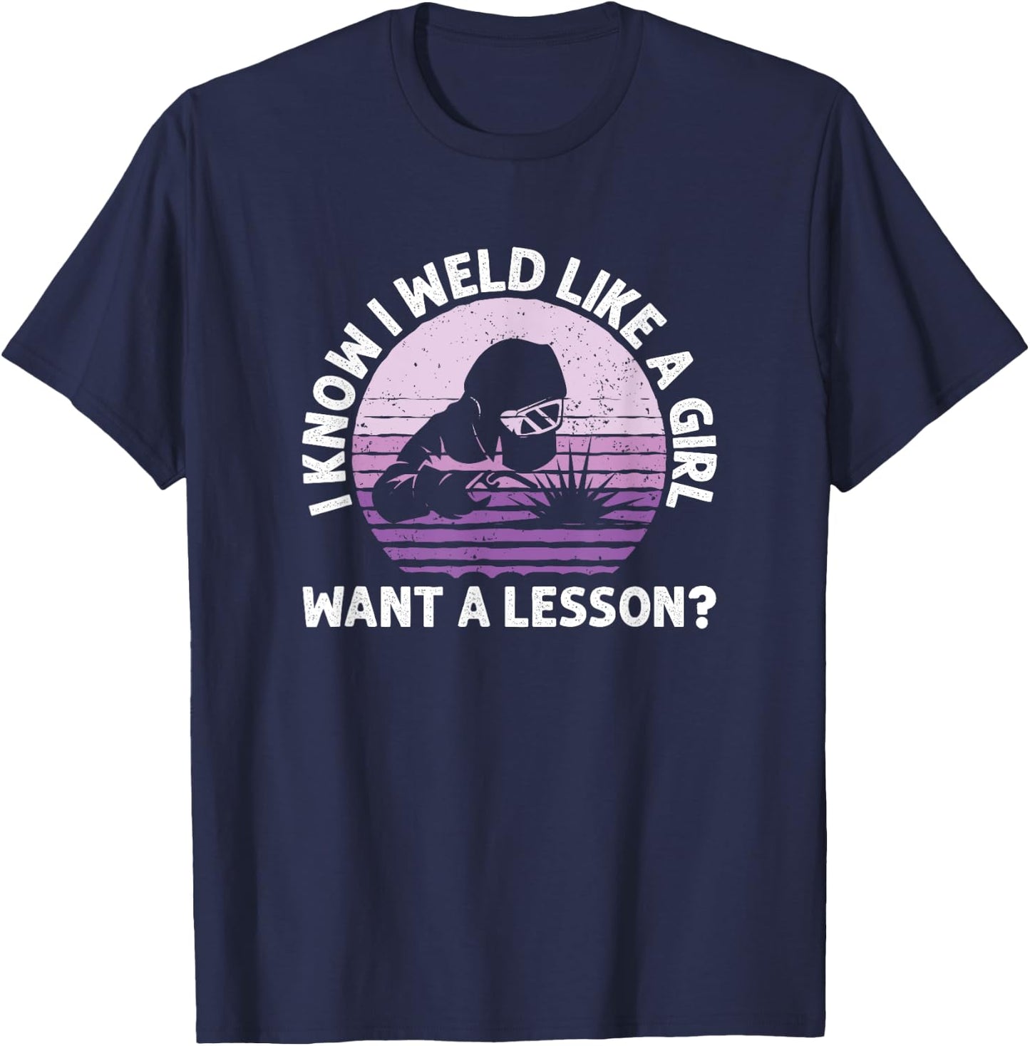 I Know I Weld Like A Girl, Female Welder T-Shirt - T-Shirt | Navy