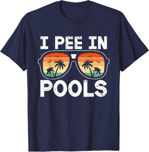I Pee in Pools Funny Jokes Sarcastic Sayings Vacation T-Shirt - T-Shirt | Navy