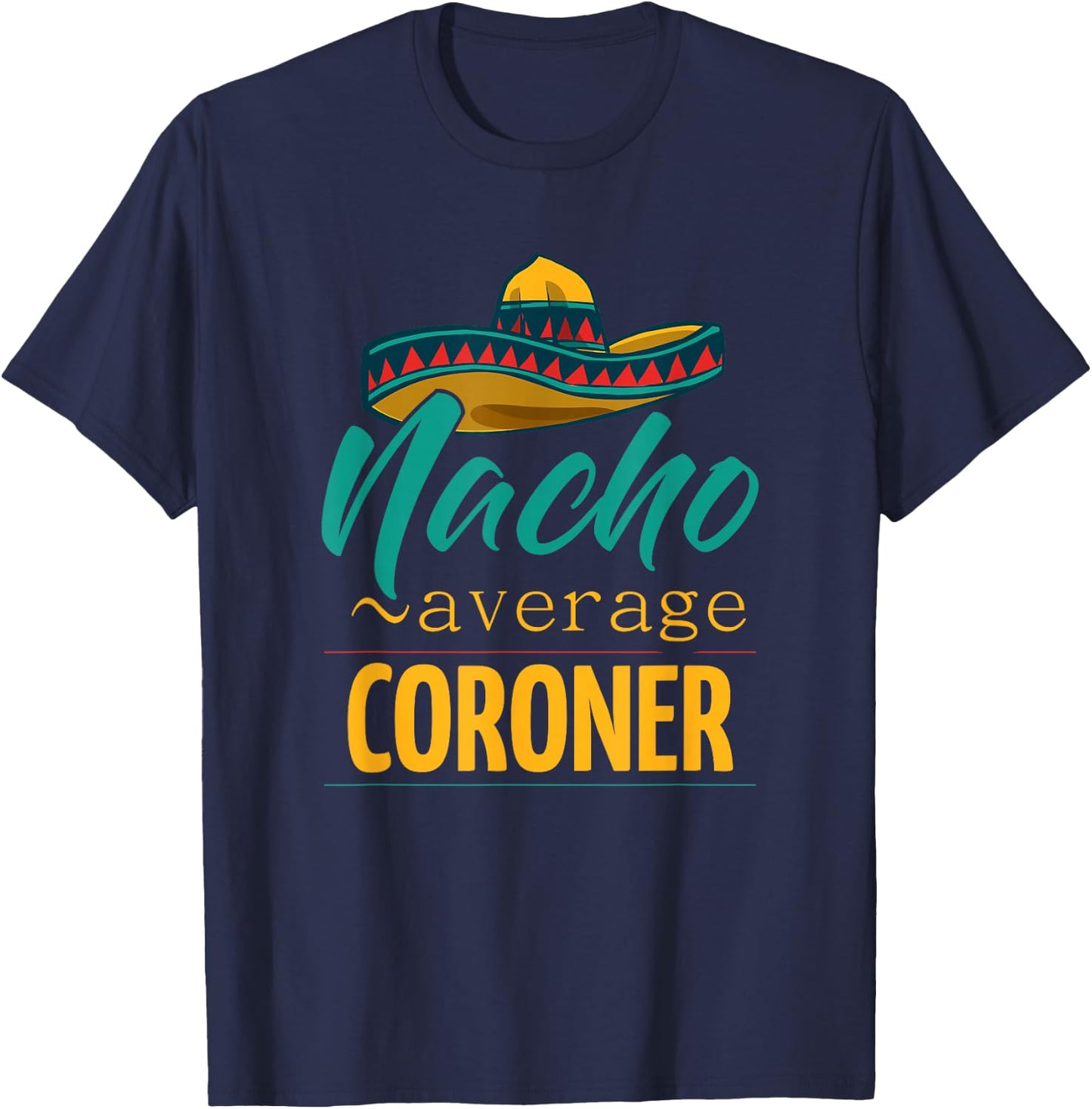 Nacho Average Coroner Gift Mexican Funny Cinco De Majo T-Shirt - T-Shirt | Navy