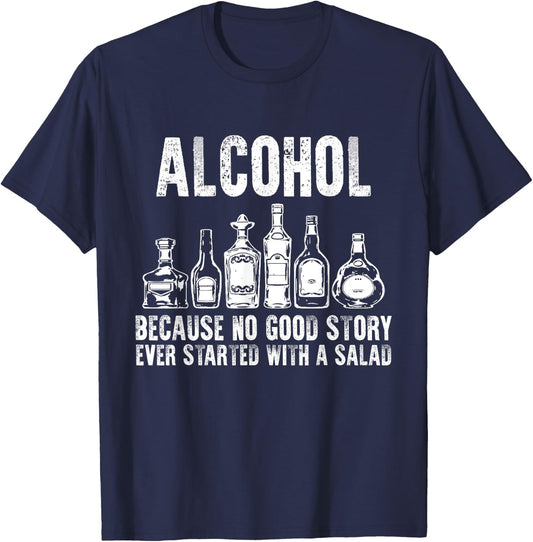 Alcohol Because No Good Stories Started With Salad Drinking T-Shirt - T-Shirt | Navy