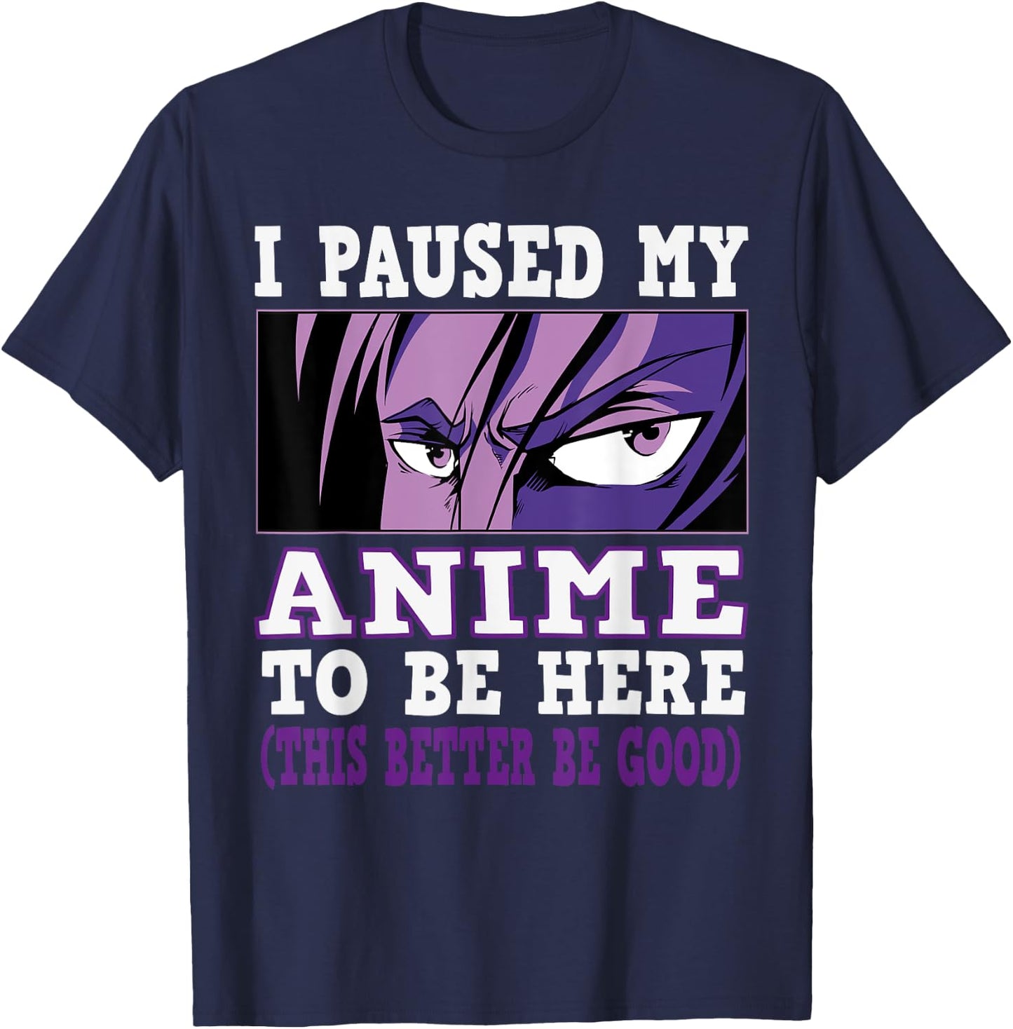 I paused my Anime to be here, Anime T-Shirt - T-Shirt | Navy