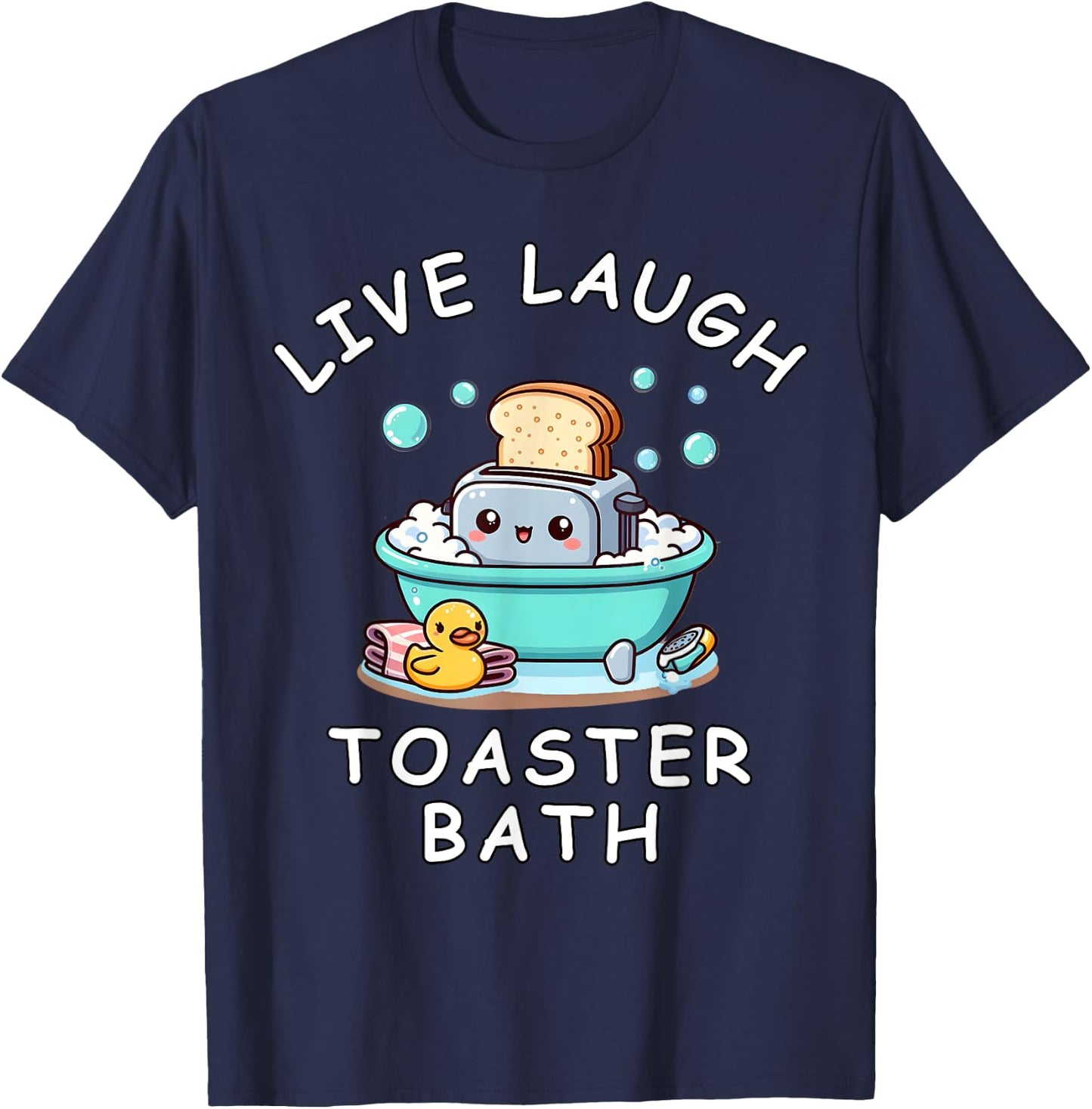 Live Laugh Toaster Bath, Sarcastic Unhinged Meme Saying T-Shirt - T-Shirt | Navy