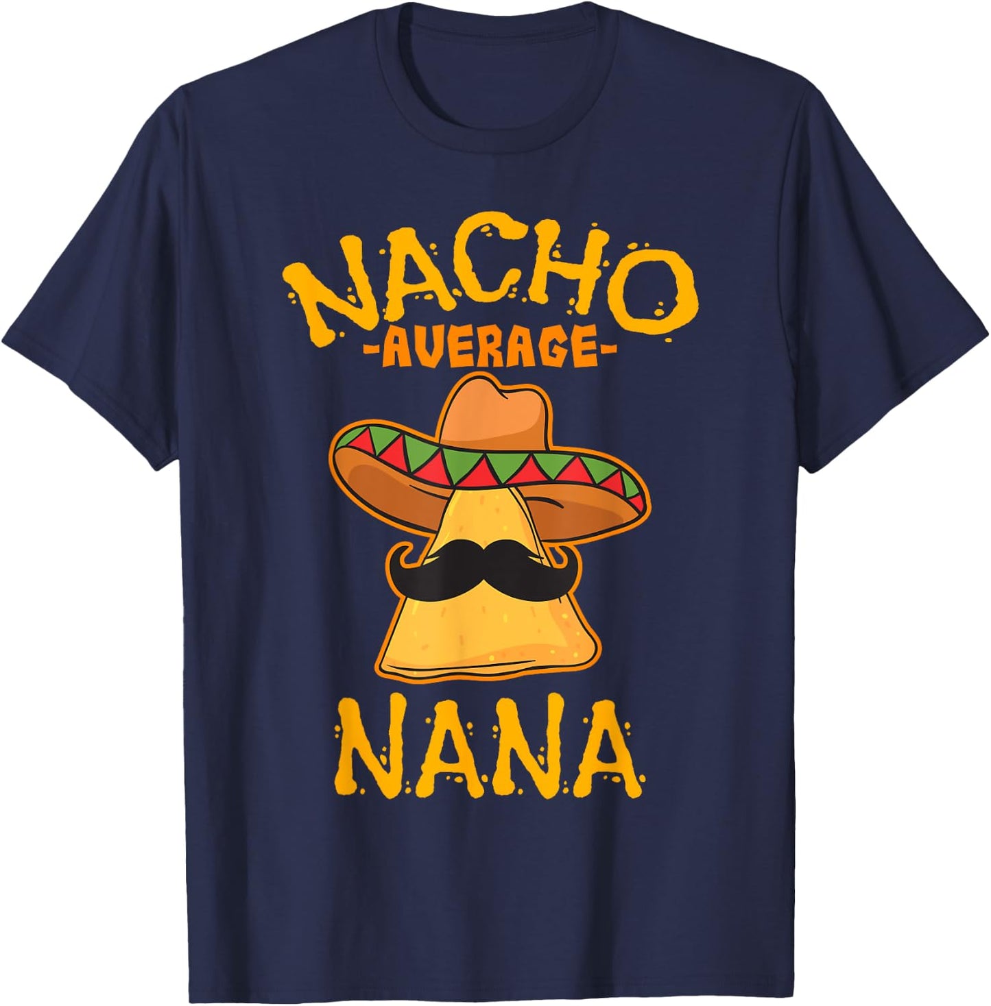 Nacho Average Nana Mexican Cinco De Mayo Grandmother Fiesta T-Shirt - T-Shirt | Navy