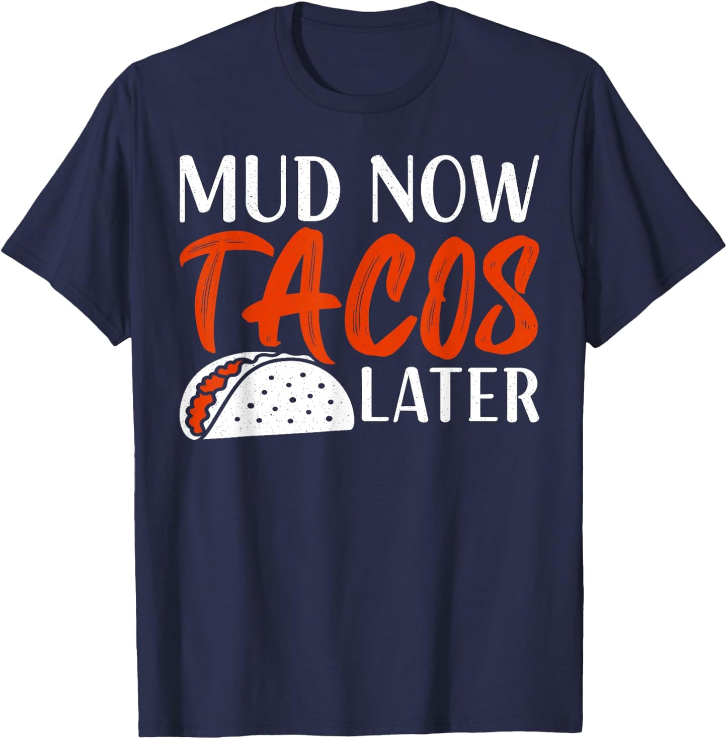 Mudding ATV Four Wheeler Mud Now Tacos Later Off Road Rider T-Shirt - T-Shirt | Navy