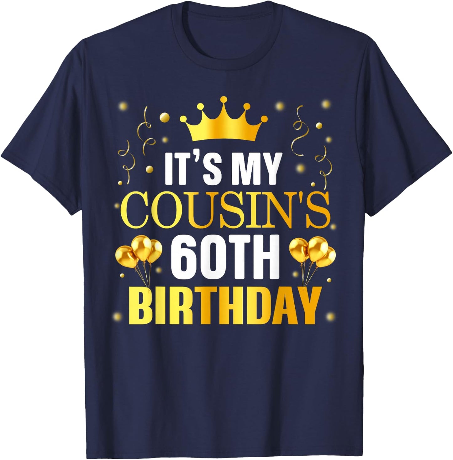 It's My Cousin's 60th Birthday Happy Birthday 60 Years Old T-Shirt - T-Shirt | Navy