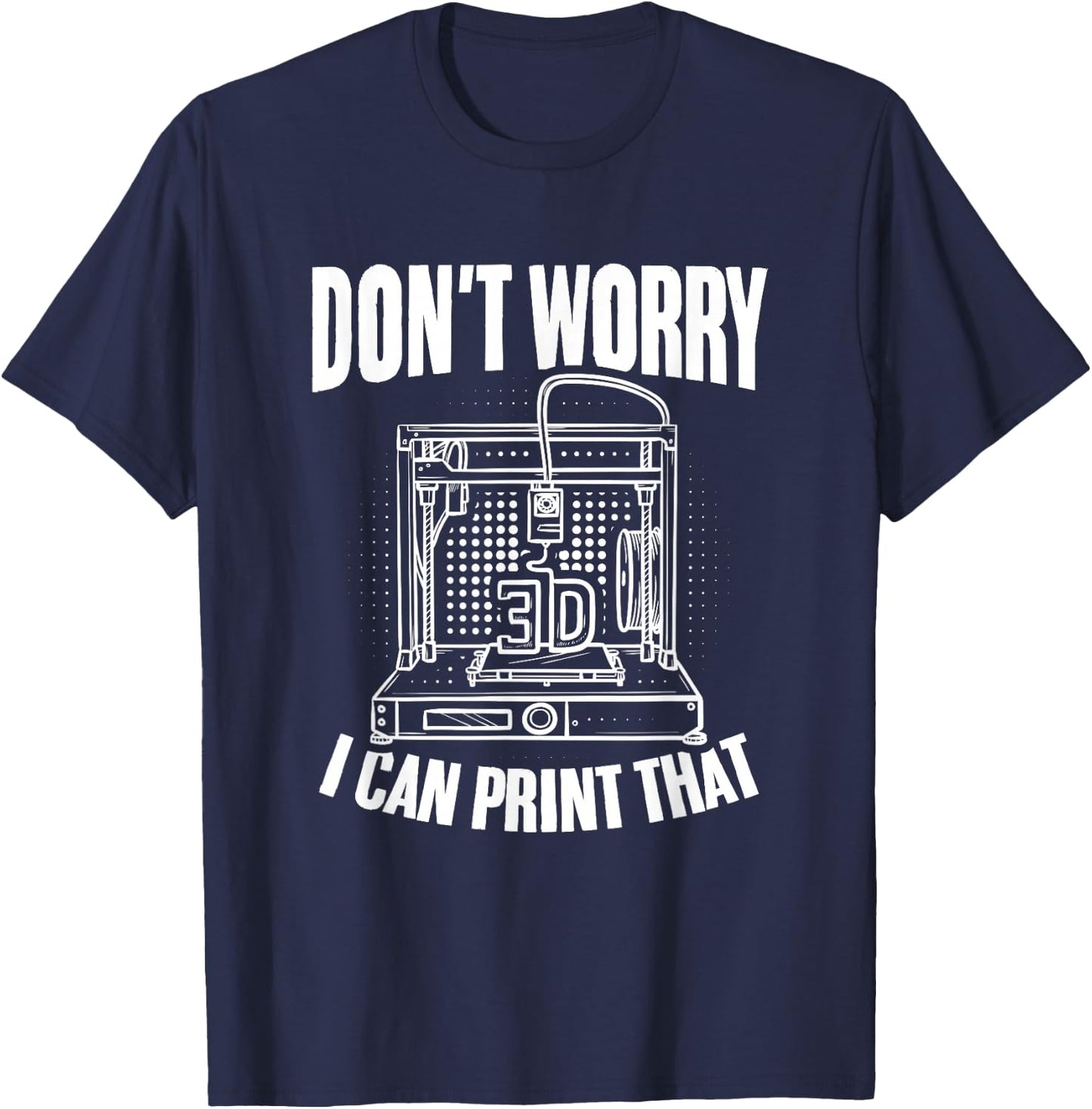 I Can Print That 3d Print Machine Filament Funny 3d Printer T-Shirt - T-Shirt | Navy