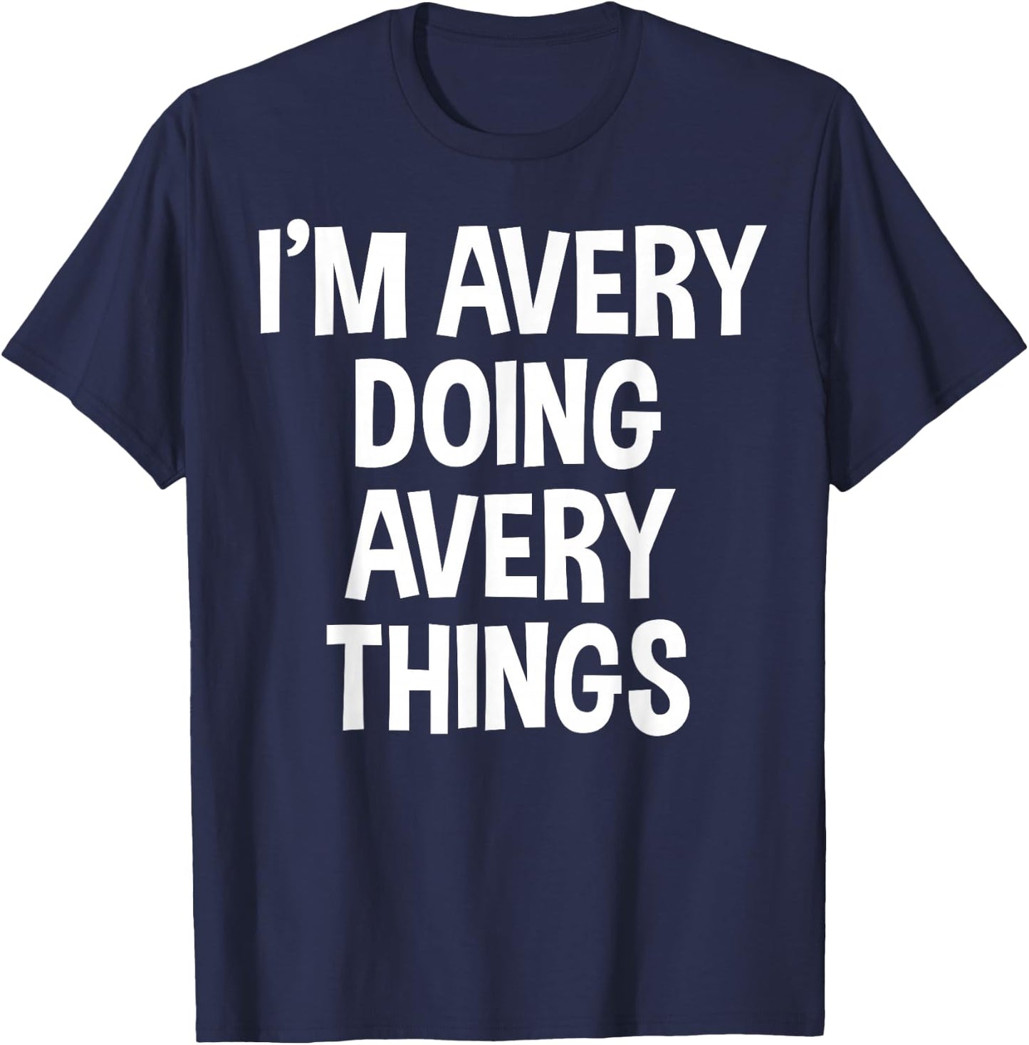 I'm Avery Doing Avery Things Funny Saying T-Shirt - T-Shirt | Navy
