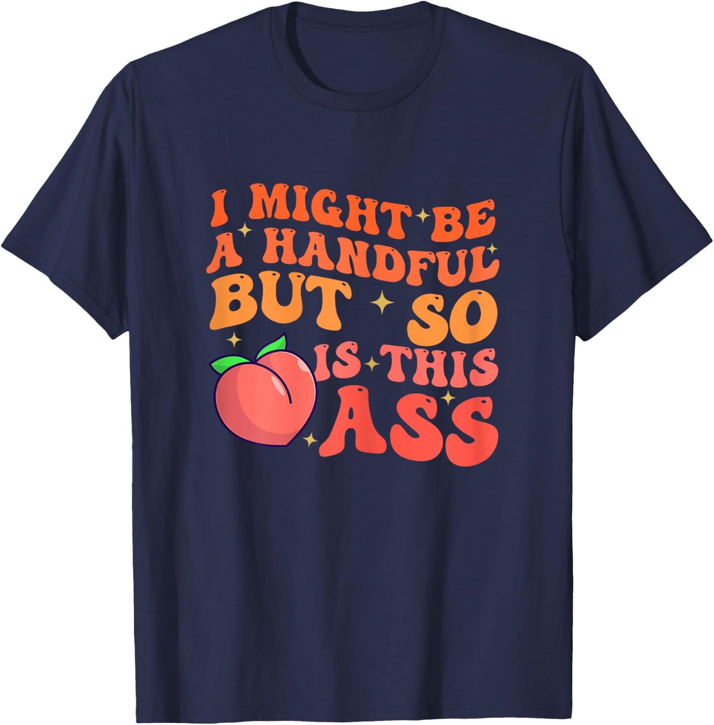 Funny I Might Be A Handful But So Sarcastic Women Saying T-Shirt - T-Shirt | Navy