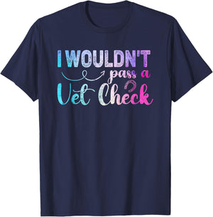 I wouldn't pass a Vet Check funny Equestrian horses lovers T-Shirt - T-Shirt | Navy
