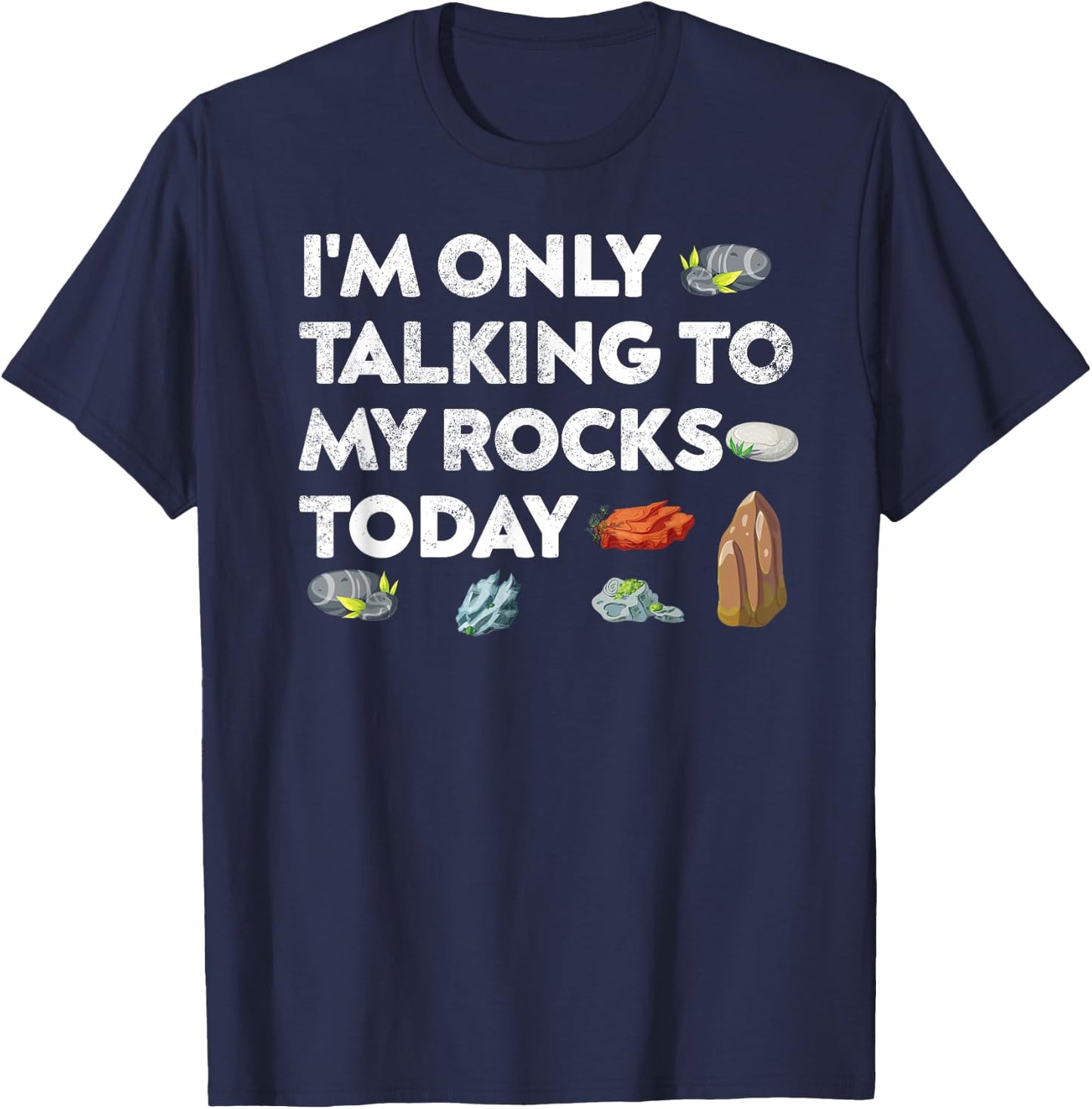 I'm Only Talking To My Rocks Today Geologist Geology Fans T-Shirt - T-Shirt | Navy