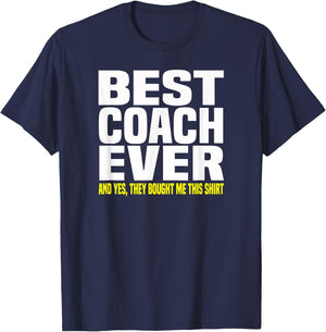 Best Coach Ever Yes They Bought Me This Shirt Gift T-Shirt - T-Shirt | Navy