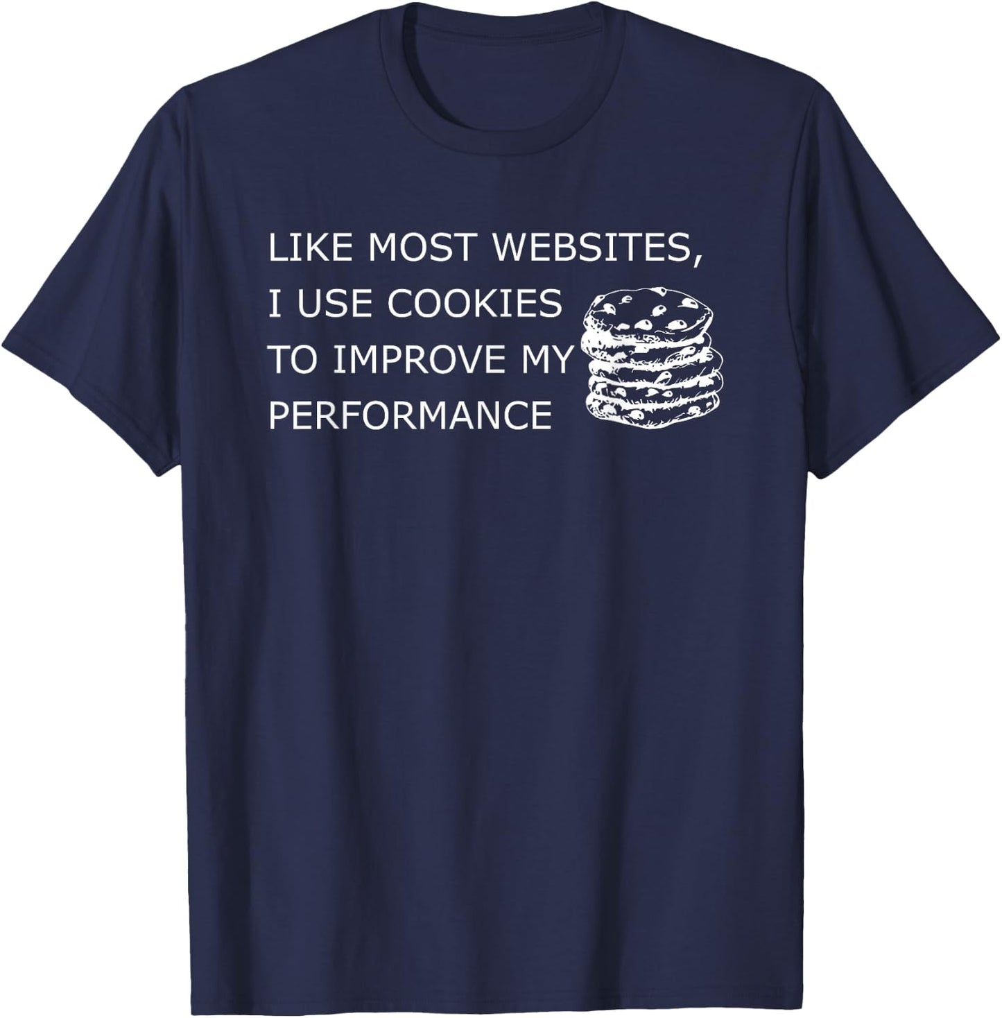 Like Most Websites I Use Cookies to Improve My Performance T-Shirt - T-Shirt | Navy