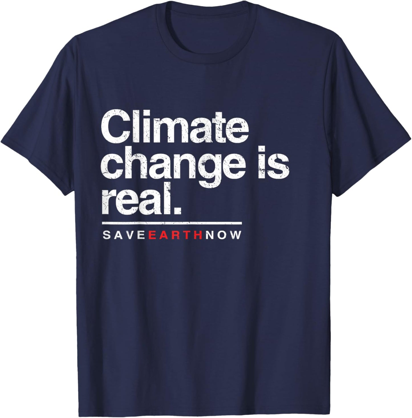Climate Change Is Real Shirt. Save Earth Now . T-Shirt - T-Shirt | Navy