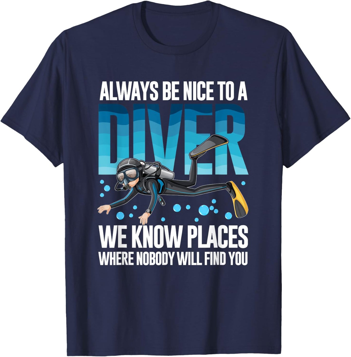Always Be Nice To A Diver Scuba Diving Diver T-Shirt - T-Shirt | Navy