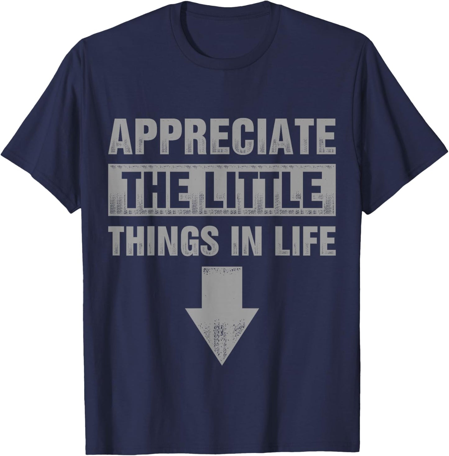 Appreciate The Small Things In Life T-Shirt - T-Shirt | Navy