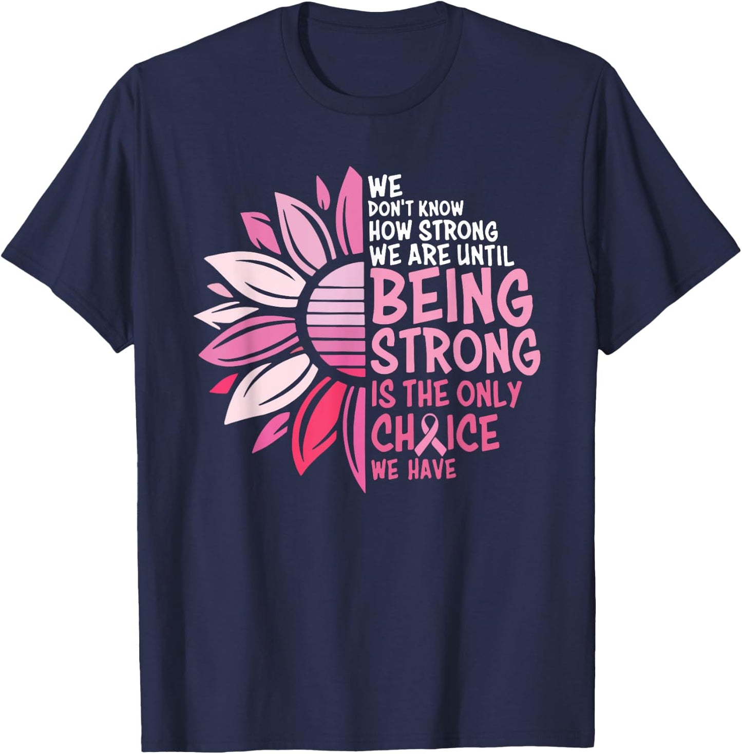 We Don't Know How Strong We Are Until Being Strong T-Shirt - T-Shirt | Navy