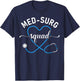 Med Surg Squad Appreciation Med Surg Nursing Nurse T-Shirt - T-Shirt | Navy