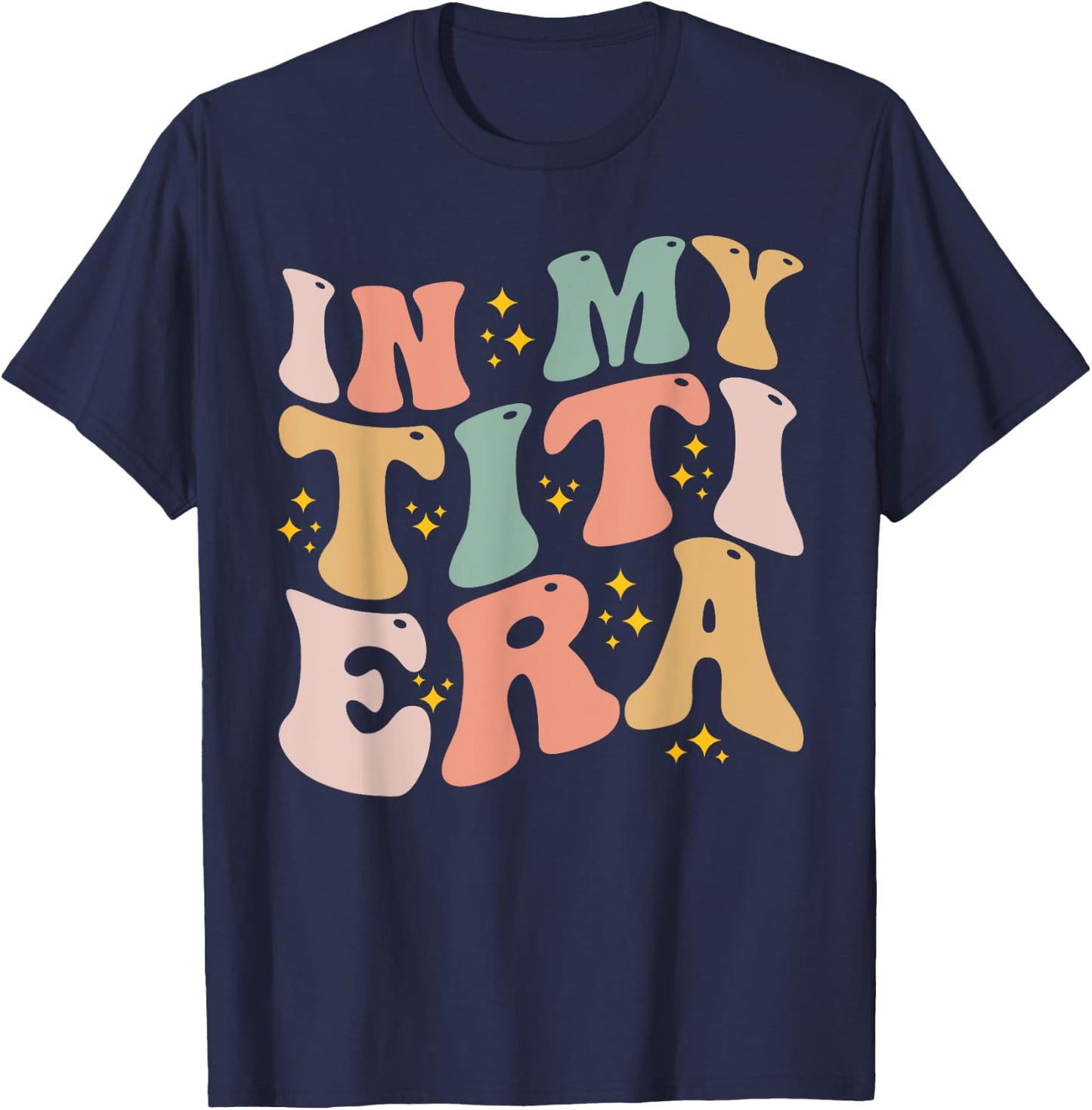 In My Titi Era Groovy Funny Titi Aunt Auntie Mothers Day T-Shirt - T-Shirt | Navy