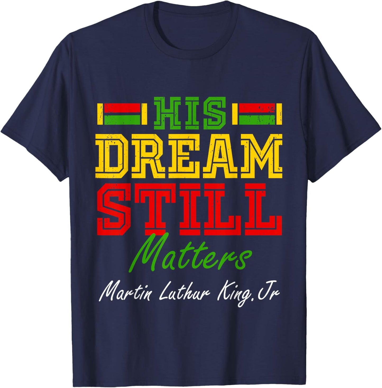 His Dream Still Matters Martin Luther King Jr. Juneteenth T-Shirt - T-Shirt | Navy