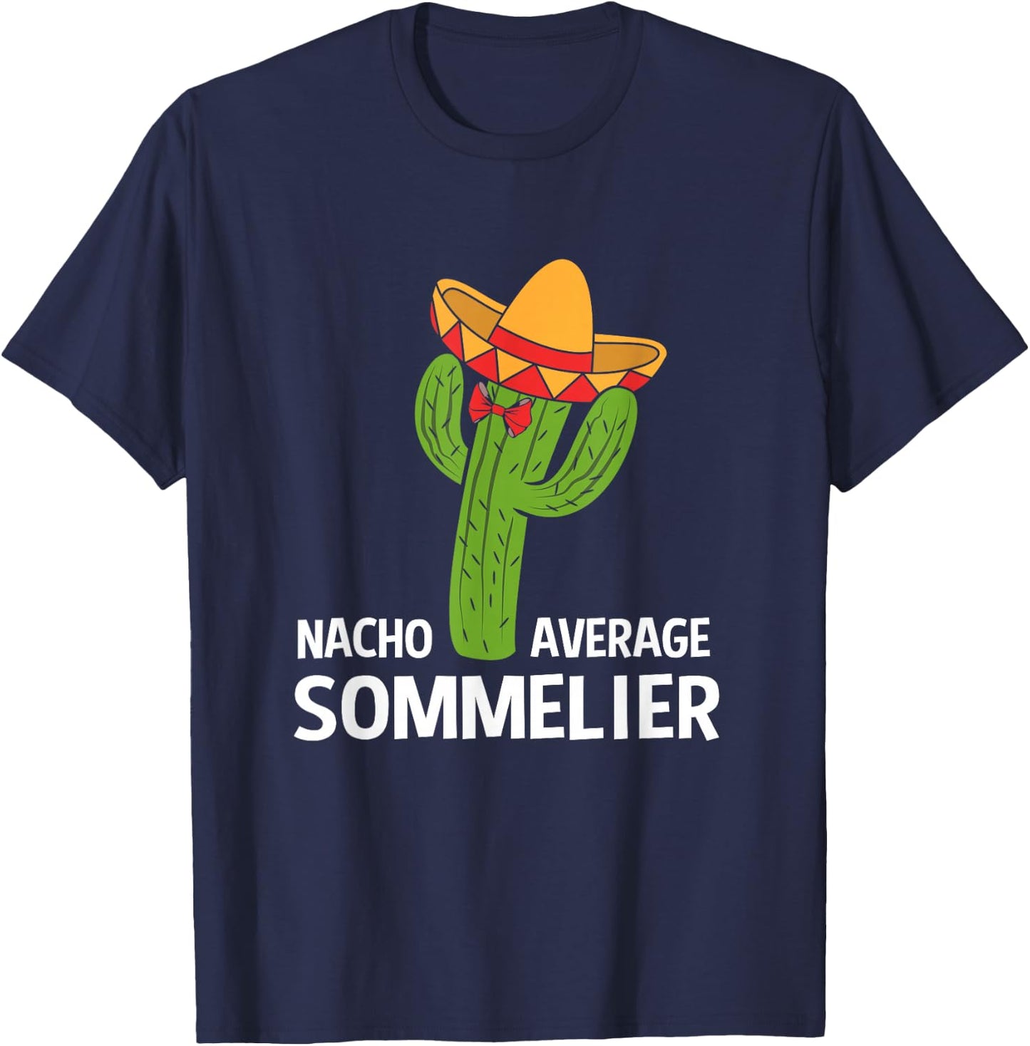 Funny Nacho Average Mexican Cactus Sommelier T-Shirt - T-Shirt | Navy