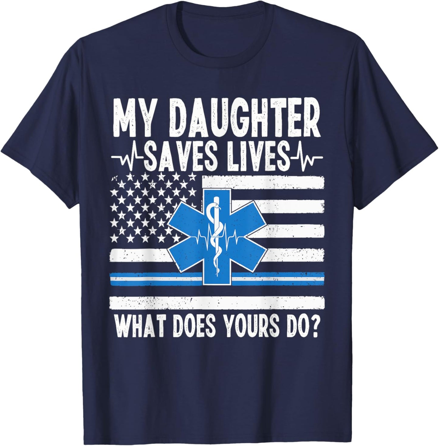 My Daughter Saves Lives EMT Dad Of An EMT Father T-Shirt - T-Shirt | Navy