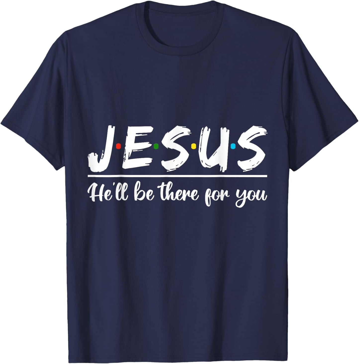 Jesus He'll Be There For You Faith Quote T-Shirt - T-Shirt | Navy