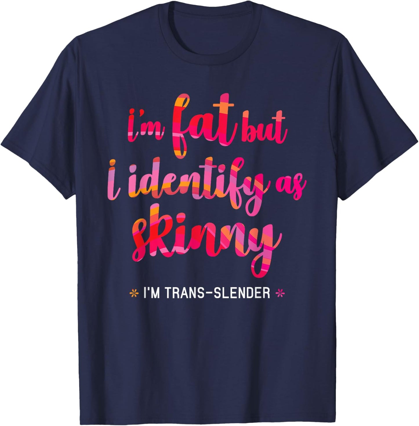 I'm fat but identify as skinny - I am trans-slender Women's T-Shirt - T-Shirt | Navy