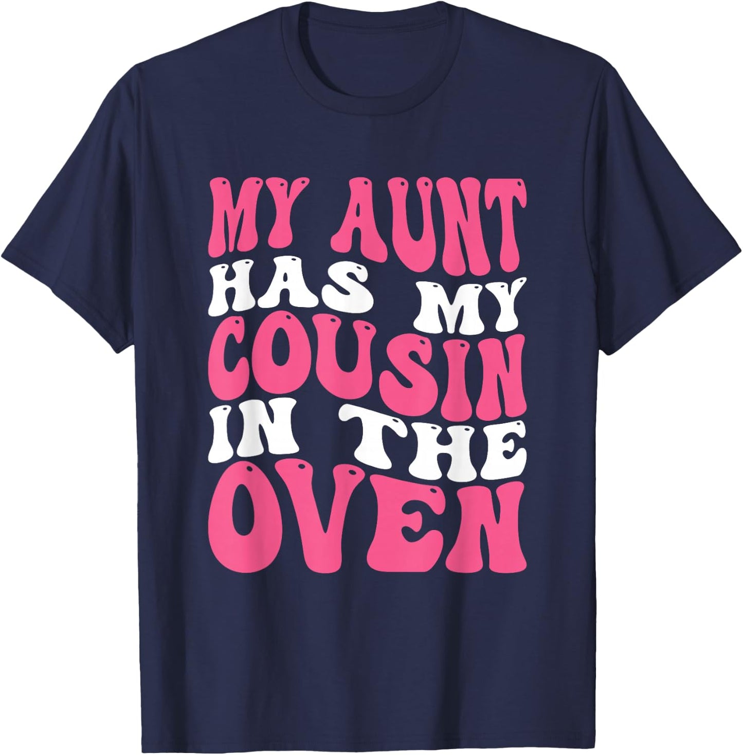 My Aunt Has My Cousin In The Oven T-Shirt - T-Shirt | Navy