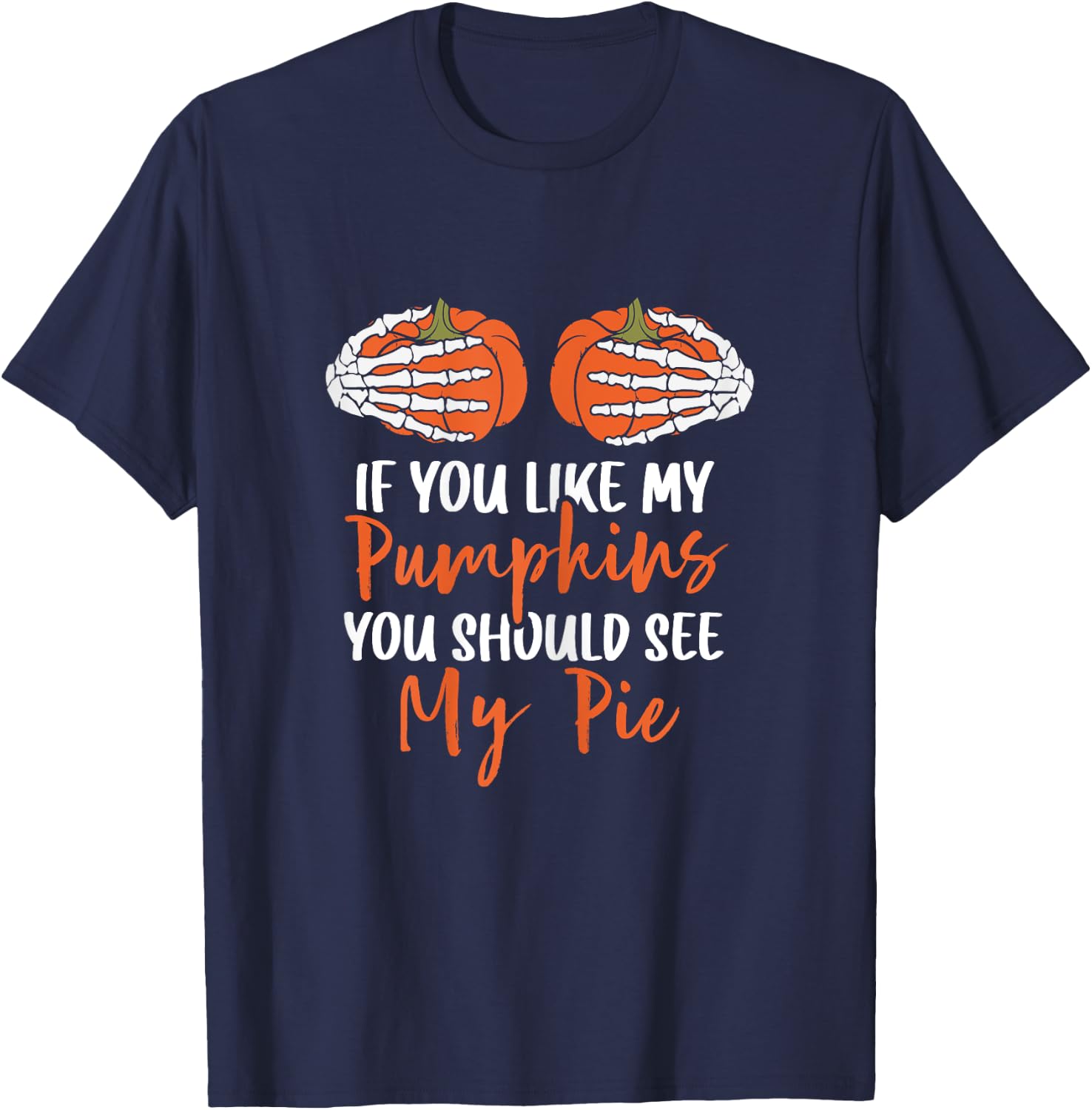 If You Like My Pumpkins You Should See My Pie Halloween T-Shirt - T-Shirt | Navy