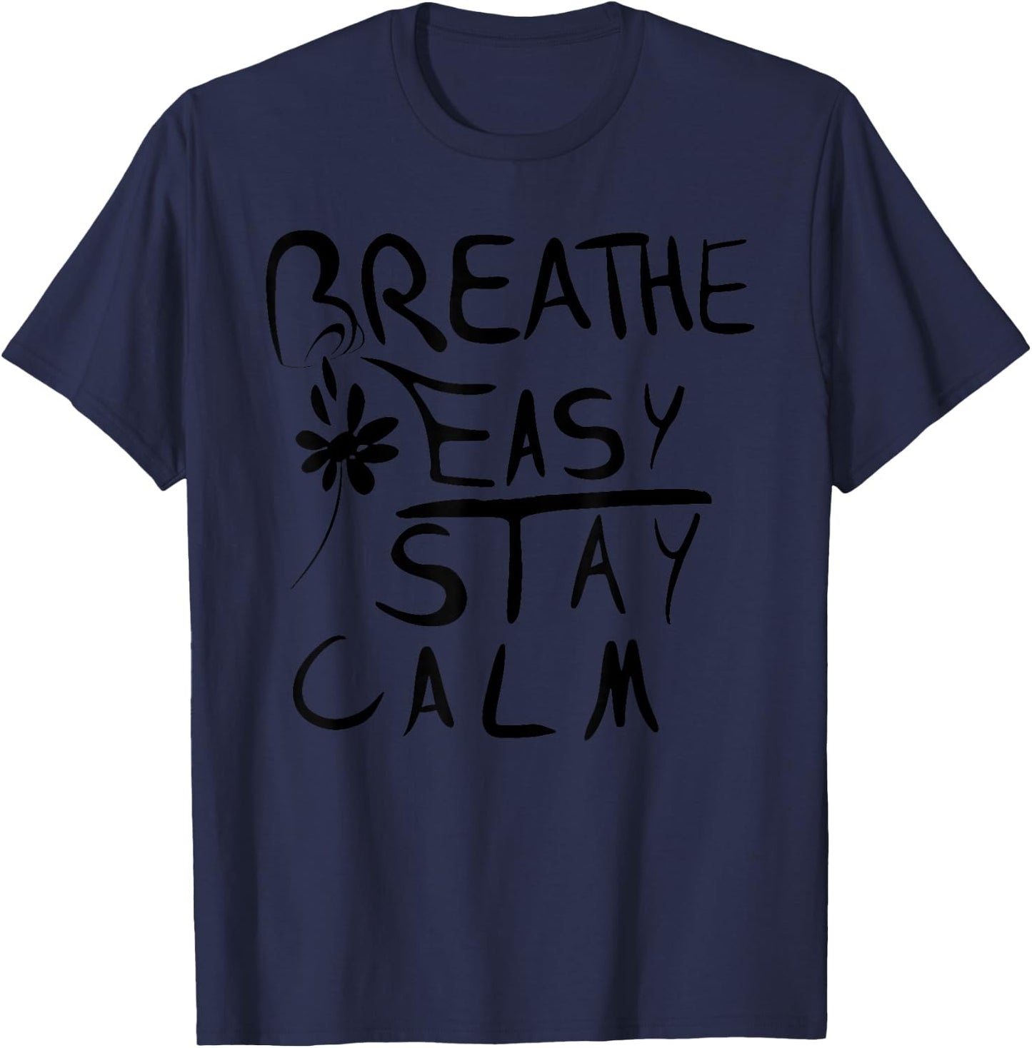 Breathe Easy, Stay Calm Funny design T-Shirt - T-Shirt | Navy