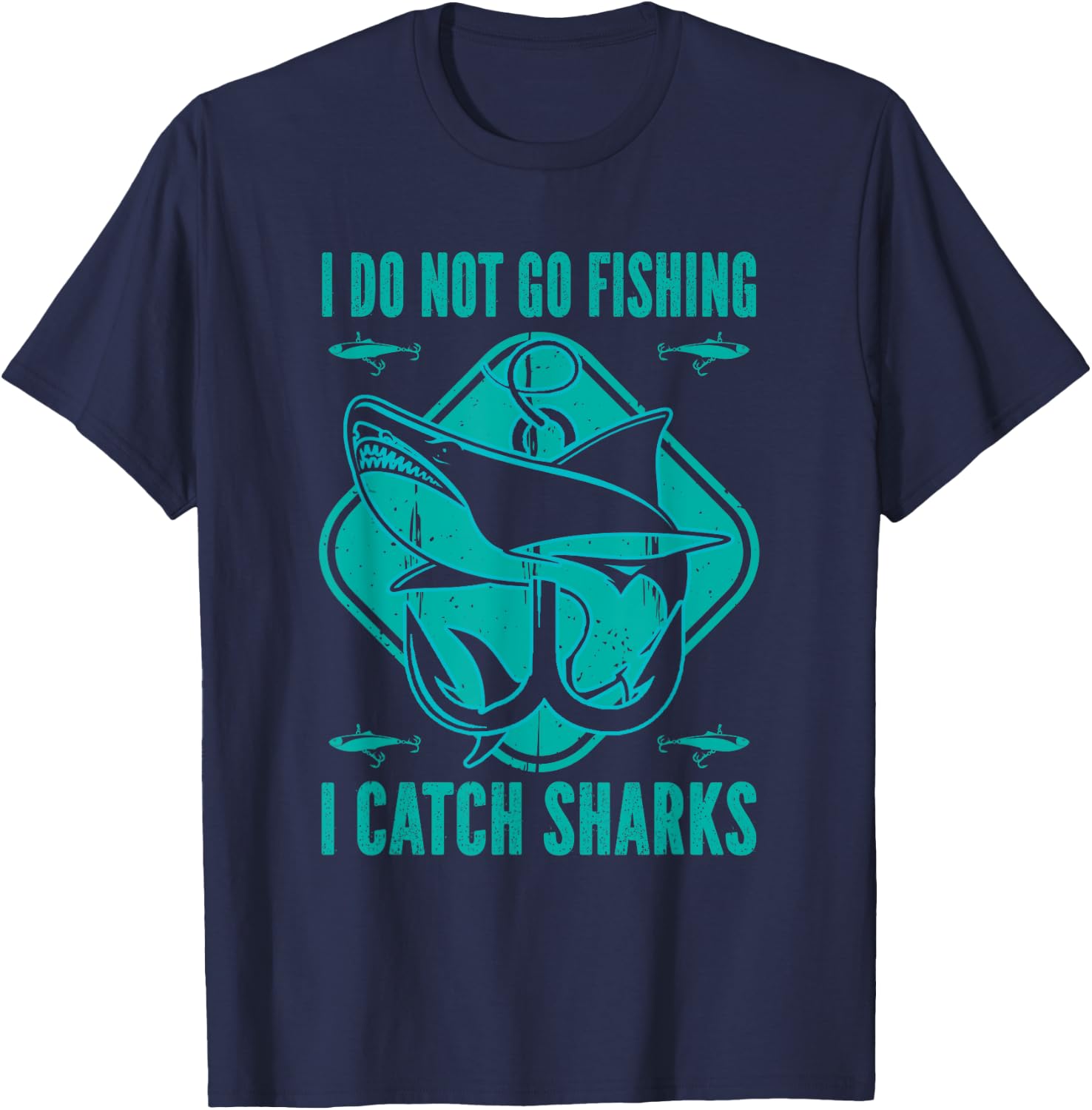 Shark Fisherman Fishing - I Do Not Go Fishing I Catch Sharks T-Shirt - T-Shirt | Navy