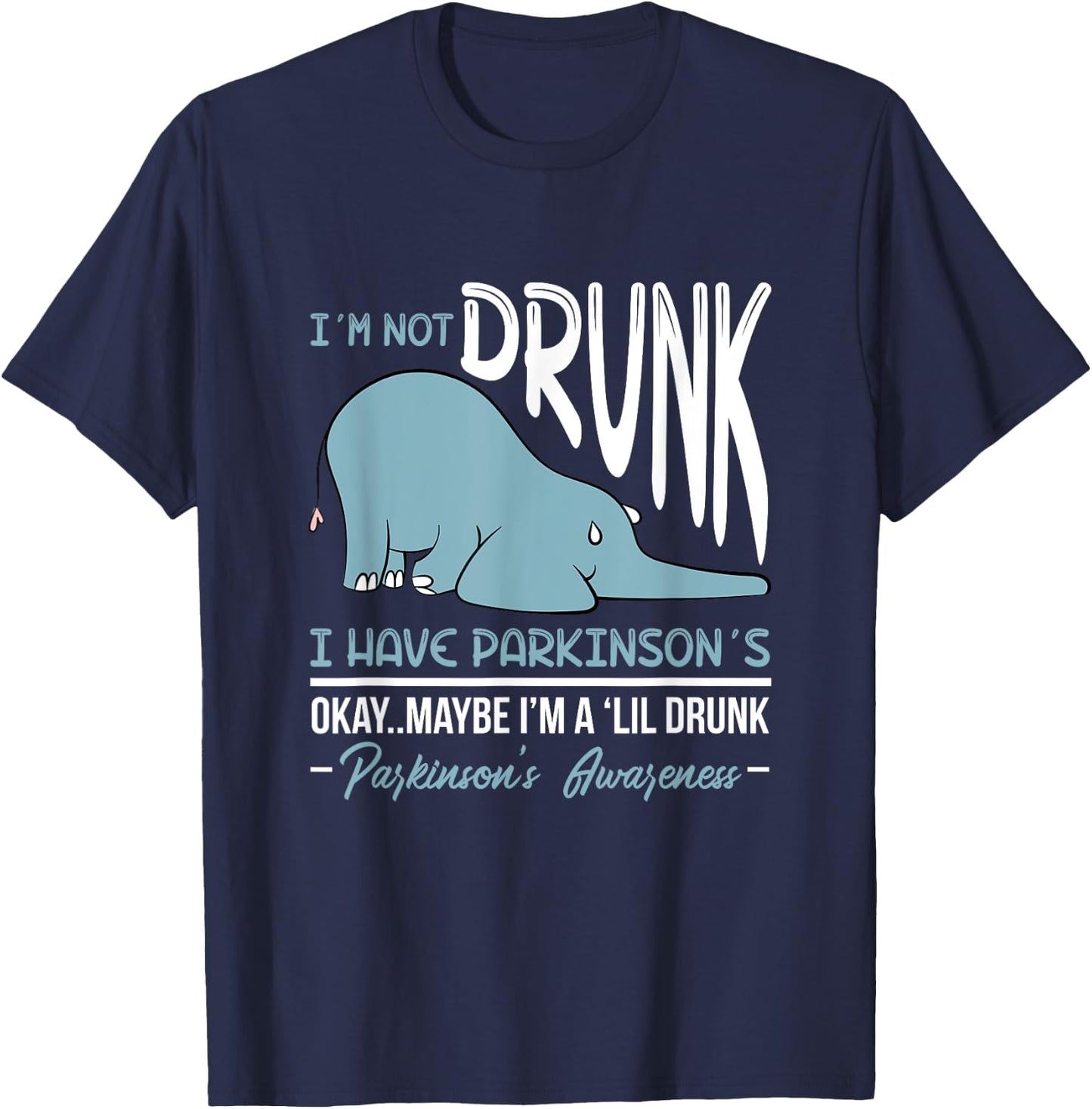 I'm Not Drunk I Have Parkinson's Okay Maybe Drunk Drinking T-Shirt - T-Shirt | Navy