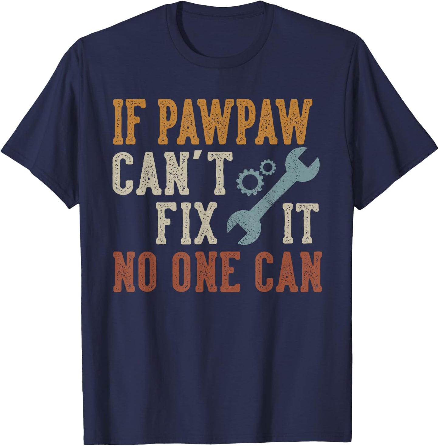 If Pawpaw Can't Fix It No One Can Funny Pawpaw Father's Day T-Shirt - T-Shirt | Navy