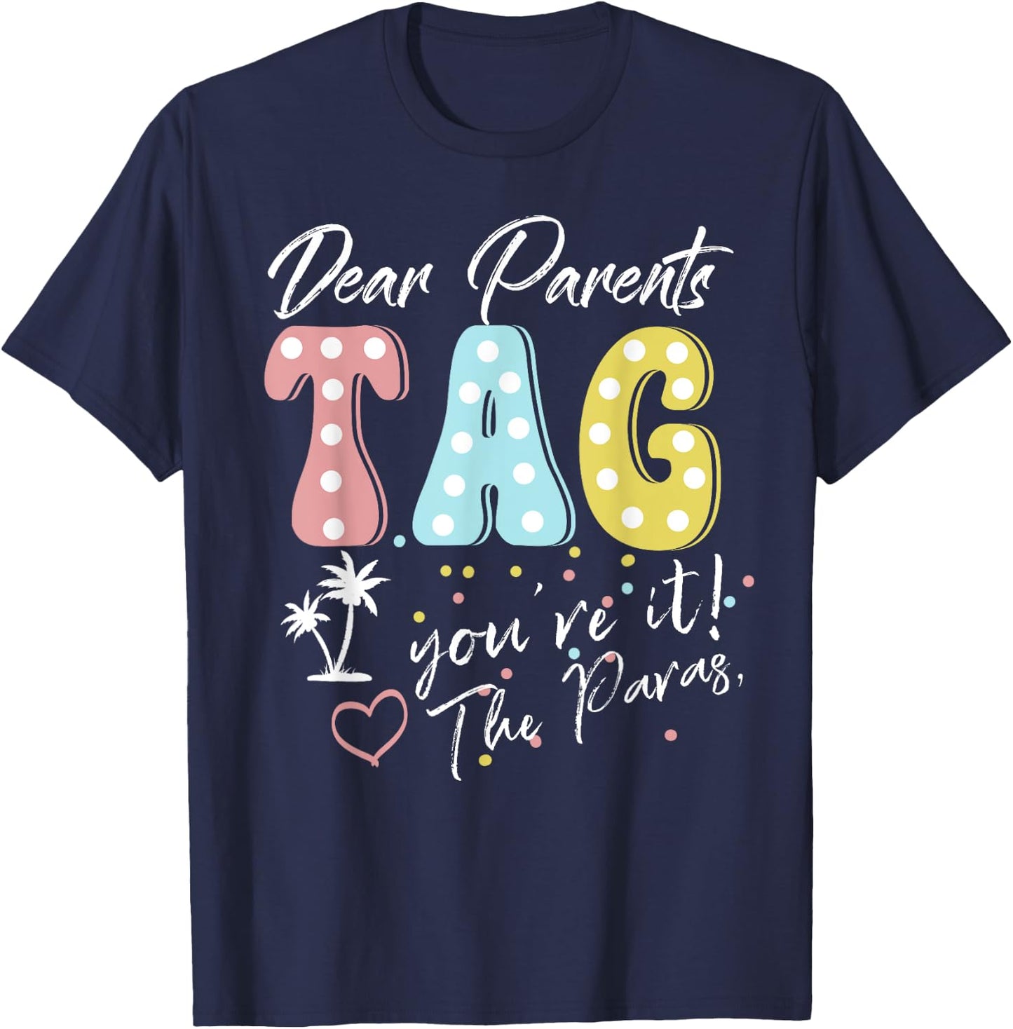 Dear Parents Tag You're It Love Paraprofessionals Funny T-Shirt - T-Shirt | Navy