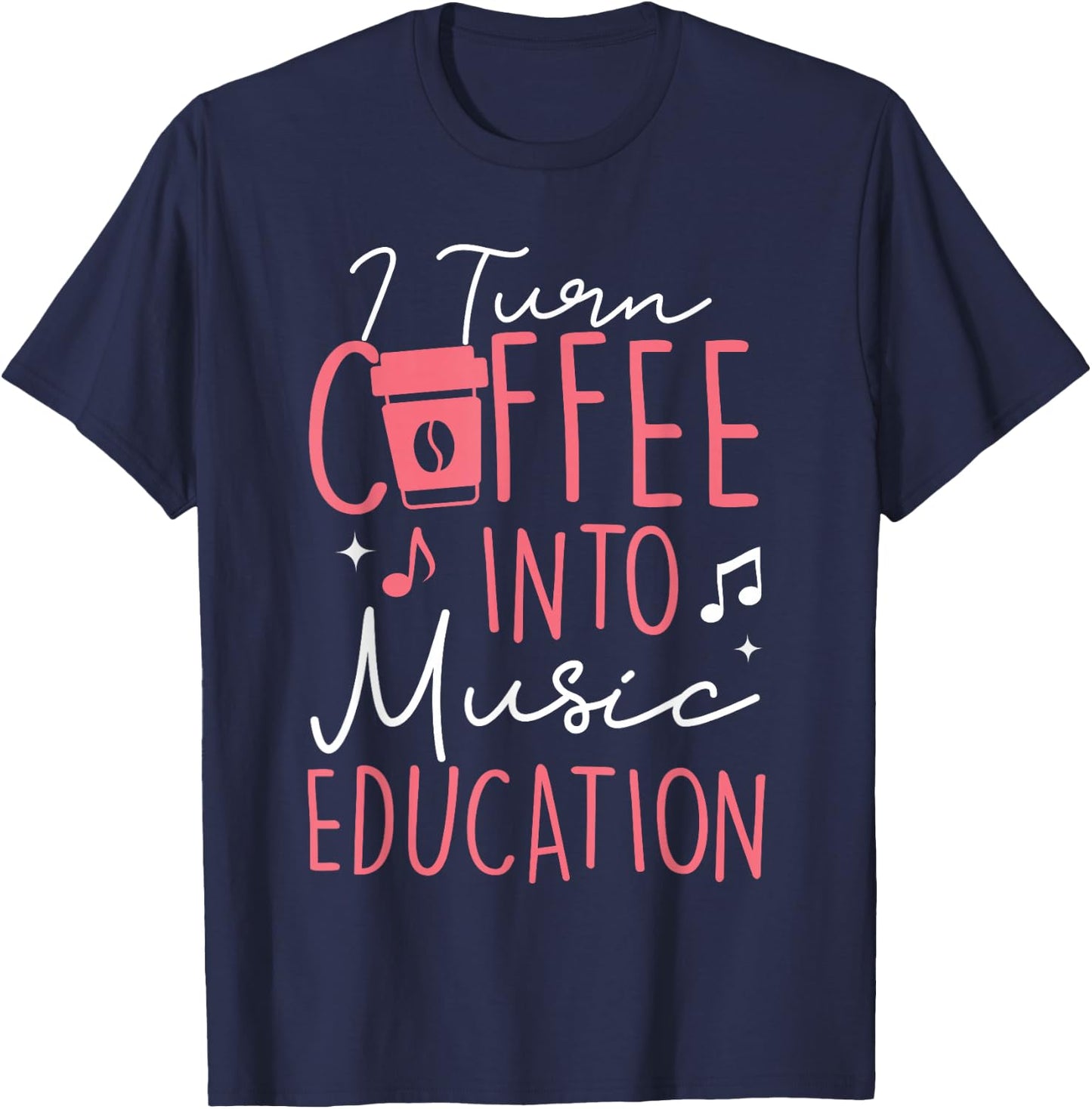 I Turn Coffee Into Music Education Funny Music Teacher Women T-Shirt - T-Shirt | Navy