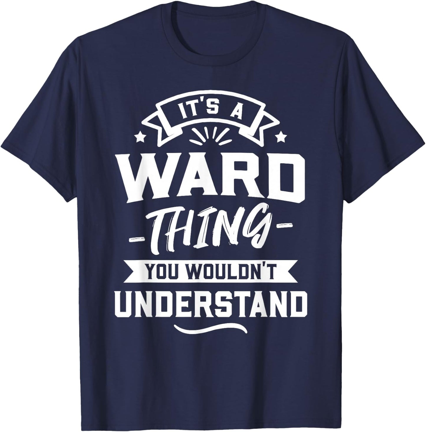 It's A Ward Thing You Wouldn't Understand - Surname Gift T-Shirt - T-Shirt | Navy