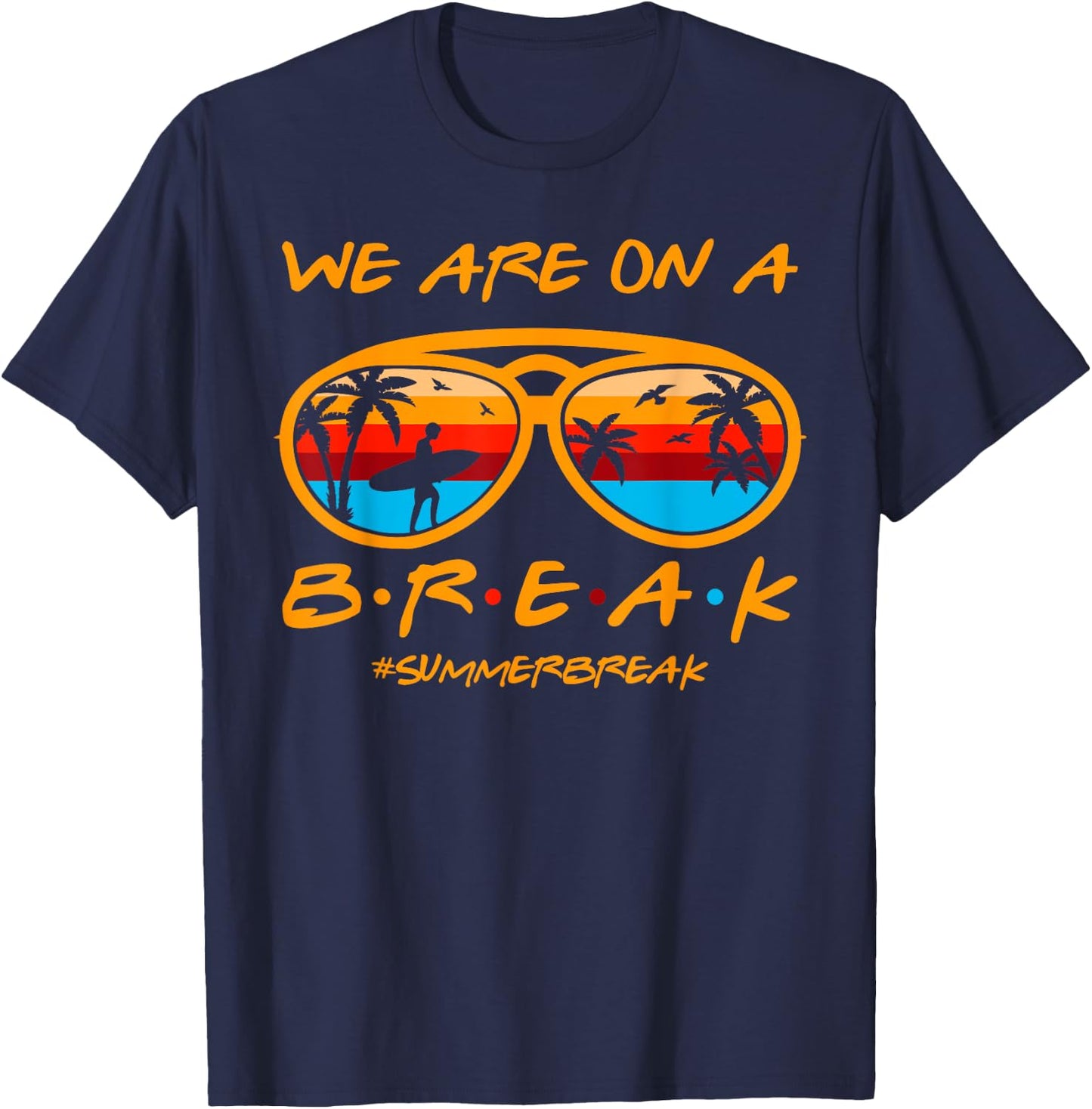 We Are On A Break Teacher Glasses Summer Break Hello Summer T-Shirt - T-Shirt | Navy