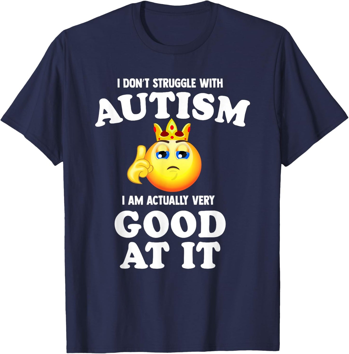 I Don't Struggle with Autism I Am Actually Very Good at it T-Shirt - T-Shirt | Navy