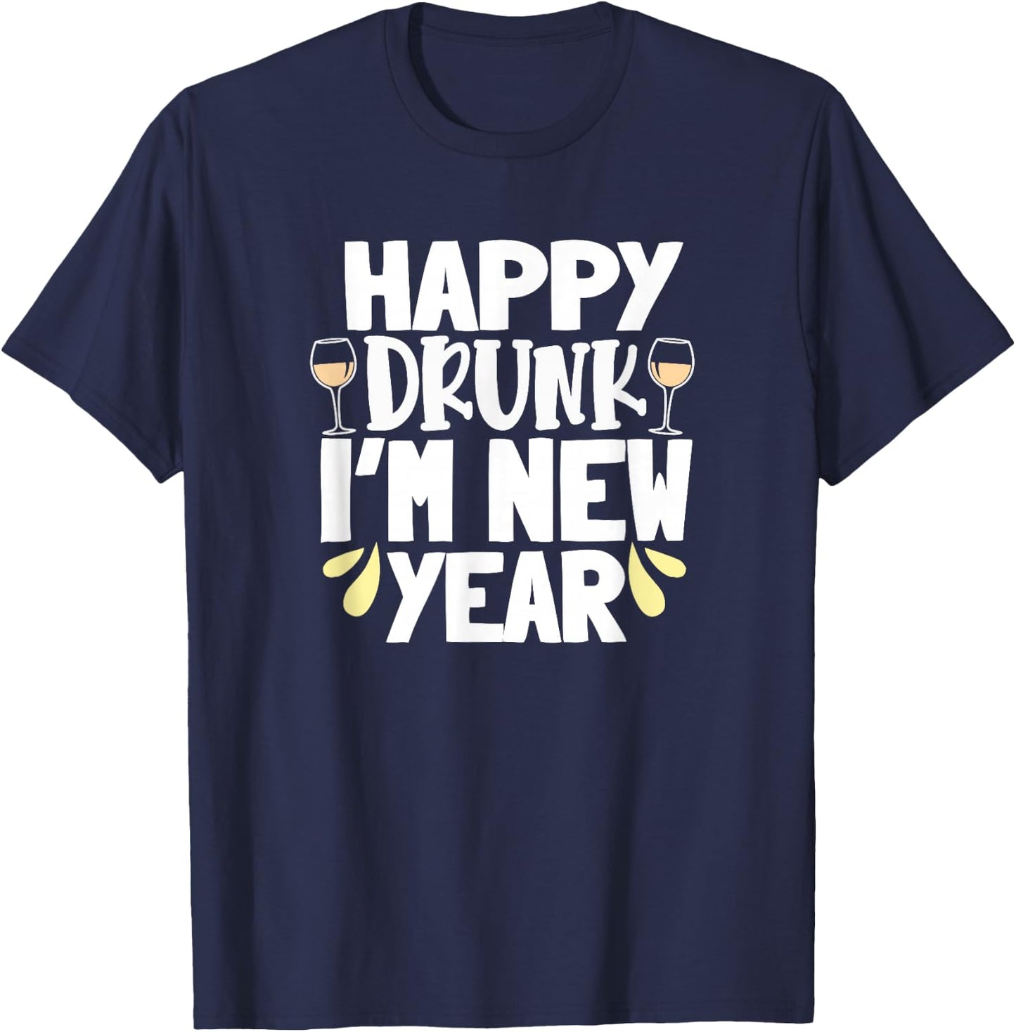 Happy Drunk I'm New Year Funny New Year's Eve Wine T-Shirt - T-Shirt | Navy