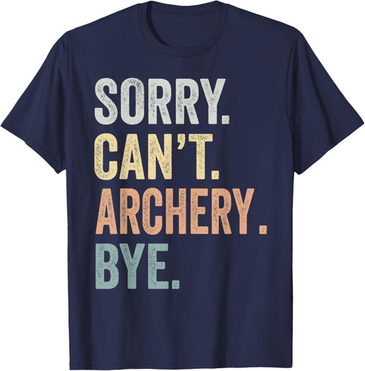 Sorry Can't Archery Bye Funny Archery Lovers T-Shirt - T-Shirt | Navy
