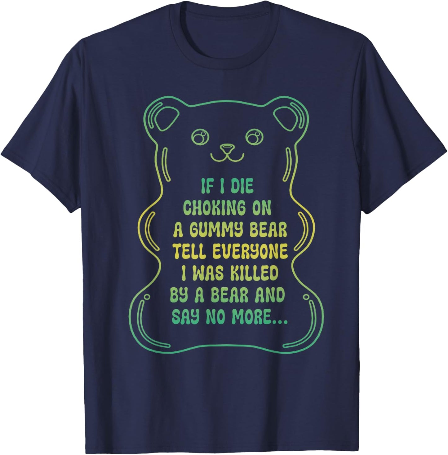 If I Die Choking On A Gummy Bear Tell Everyone T-Shirt - T-Shirt | Navy
