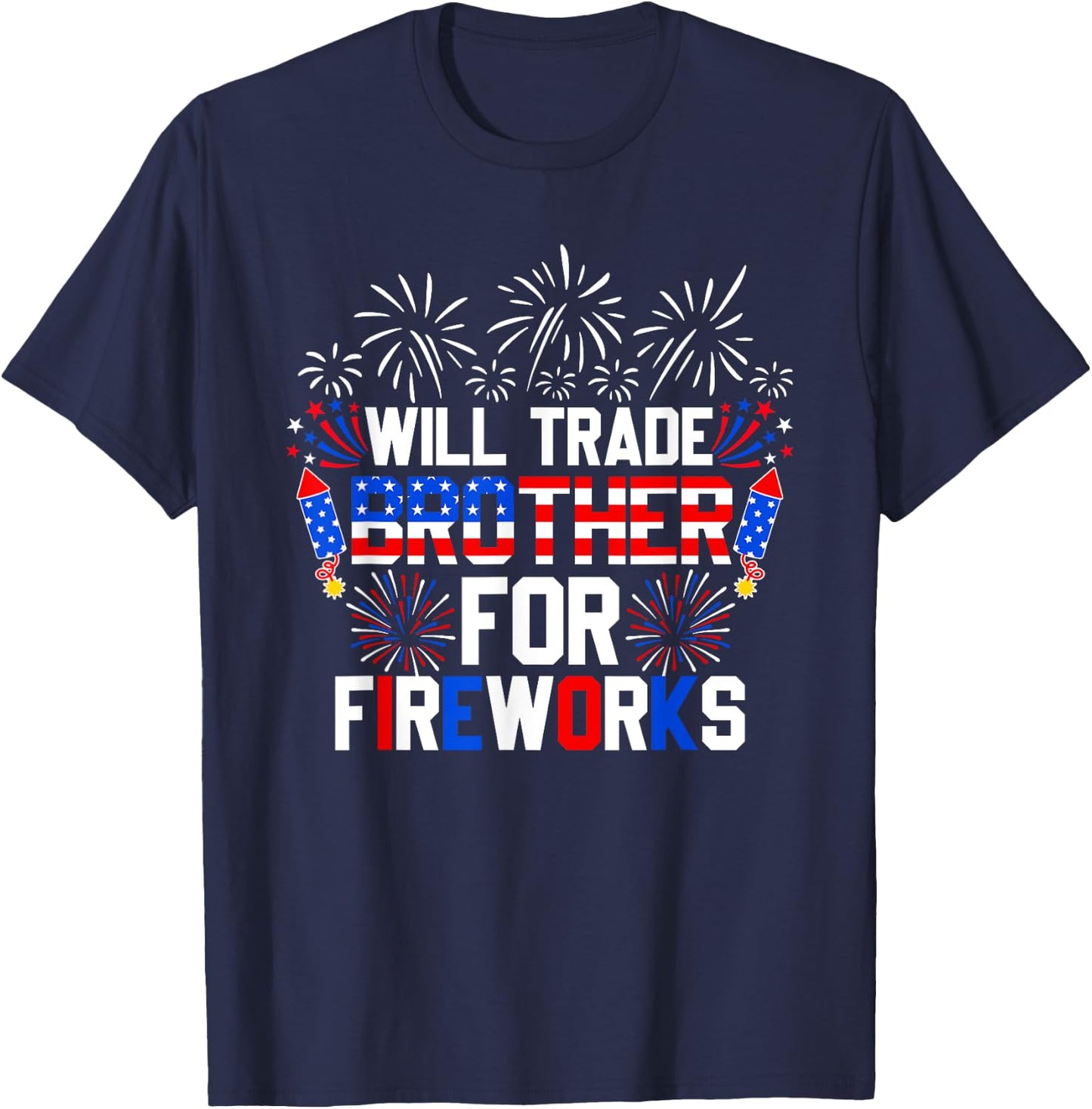 Will Trade Brother For Fireworks Funny 4th Of July Patriotic T-Shirt - T-Shirt | Navy